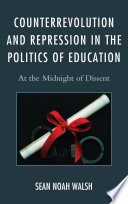 Counterrevolution and repression in the politics of education : at the midnight of dissent /