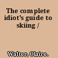 The complete idiot's guide to skiing /