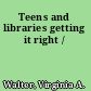 Teens and libraries getting it right /
