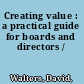 Creating value : a practical guide for boards and directors /