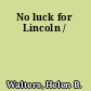 No luck for Lincoln /