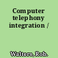 Computer telephony integration /