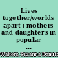 Lives together/worlds apart : mothers and daughters in popular culture /