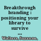 Breakthrough branding : positioning your library to survive and thrive /