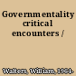 Governmentality critical encounters /