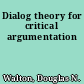 Dialog theory for critical argumentation