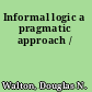 Informal logic a pragmatic approach /