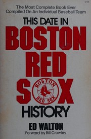 This date in Boston Red Sox history : a day by day listing of events in the history of the Boston American League baseball team /