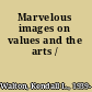 Marvelous images on values and the arts /