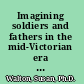 Imagining soldiers and fathers in the mid-Victorian era Charlotte Yonge's models of manliness /