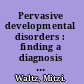 Pervasive developmental disorders : finding a diagnosis and getting help /