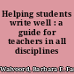 Helping students write well : a guide for teachers in all disciplines /