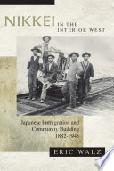 Nikkei in the interior west : Japanese immigration and community building, 1882-1945 /