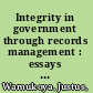 Integrity in government through records management : essays in honour of Anne Thurston /