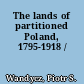 The lands of partitioned Poland, 1795-1918 /