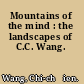 Mountains of the mind : the landscapes of C.C. Wang.