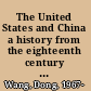 The United States and China a history from the eighteenth century to the present /