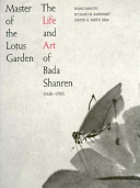 Master of the lotus garden : the life and art of Bada Shanren, 1626-1705 /
