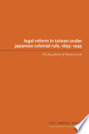 Legal reform in Taiwan under Japanese colonial rule, 1895-1945 : the reception of western law /