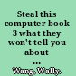 Steal this computer book 3 what they won't tell you about the Internet /