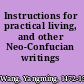 Instructions for practical living, and other Neo-Confucian writings /