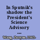 In Sputnik's shadow the President's Science Advisory Committee and Cold War America /