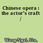 Chinese opera : the actor's craft /