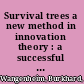 Survival trees a new method in innovation theory : a successful introduction of a method commonly used in survival analysis into the field of innovation diffusion theory /
