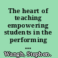 The heart of teaching empowering students in the performing arts /