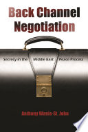 Back channel negotiation secrecy in the Middle East peace process /