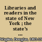 Libraries and readers in the state of New York ; the state's administration of public and school libraries with reference to the educational values of library services /