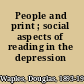 People and print ; social aspects of reading in the depression /