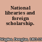 National libraries and foreign scholarship.