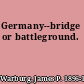 Germany--bridge or battleground.