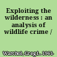 Exploiting the wilderness : an analysis of wildlife crime /