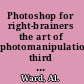 Photoshop for right-brainers the art of photomanipulation, third edition /