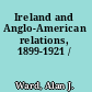 Ireland and Anglo-American relations, 1899-1921 /