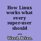 How Linux works what every super-user should know /