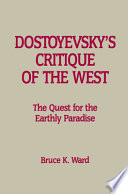 Dostoyevsky's critique of the West : the quest for the earthly paradise /