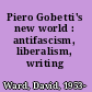 Piero Gobetti's new world : antifascism, liberalism, writing /