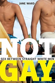 Not gay : sex between straight white men /