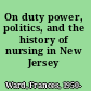 On duty power, politics, and the history of nursing in New Jersey /