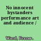 No innocent bystanders performance art and audience /