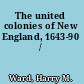 The united colonies of New England, 1643-90 /