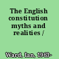 The English constitution myths and realities /