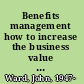 Benefits management how to increase the business value of your IT projects, second edition /
