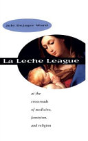 La Leche League : at the crossroads of medicine, feminism, and religion /