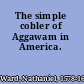 The simple cobler of Aggawam in America.