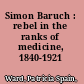 Simon Baruch : rebel in the ranks of medicine, 1840-1921 /