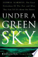 Under a green sky : global warming, the mass extinctions of the past, and what they can tell us about our future /